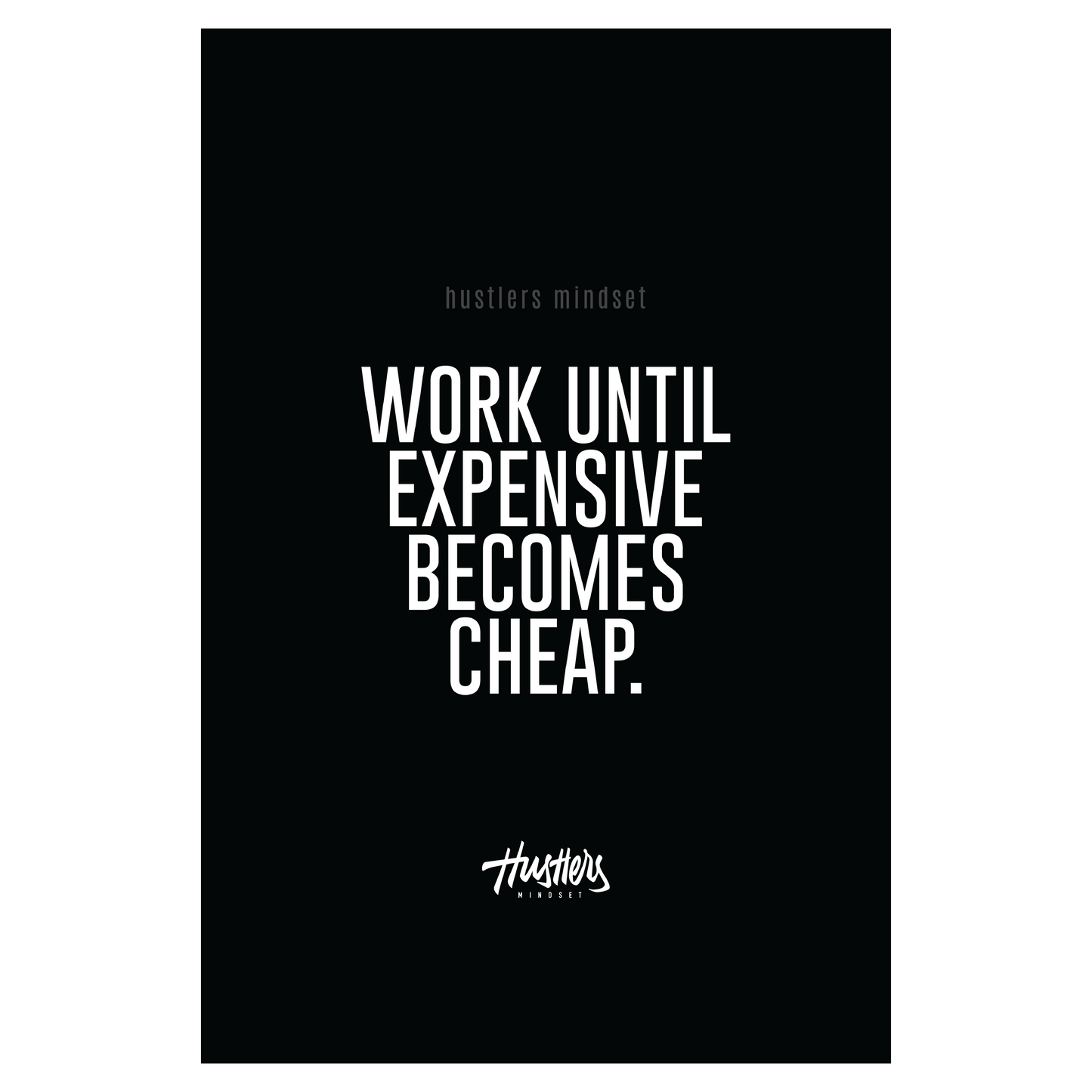 Work Until Expensive Becomes Cheap - 12 x 18 Poster Print